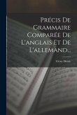 Précis De Grammaire Comparée De L'anglais Et De L'allemand...