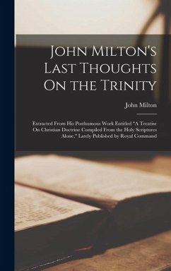 Cover John Milton's Last Thoughts On the Trinity: Extracted From His Posthumous Work Entitled 