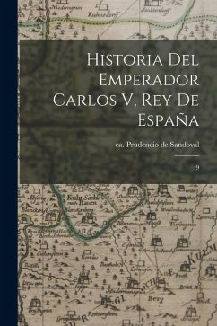Historia del Emperador Carlos V, Rey de España: 9 - Sandoval, Prudencio De