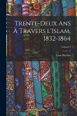 Trente-deux ans à travers l'Islam, 1832-1864; Volume 2