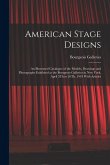 American Stage Designs: An Illustrated Catalogue of the Models, Drawings and Photographs Exhibited at the Bourgeois Galleries in New York, Apr American Stage Designs: An Illustrated Catalogue of the Models, Drawings and Photographs Exhibited at the Bourgeois Galleries in New York, Apr