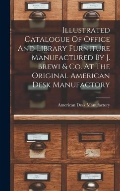 Cover Illustrated Catalogue Of Office And Library Furniture Manufactured By J. Brewi & Co. At The Original American Desk Manufactory