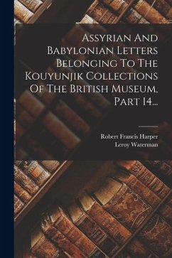 Cover Assyrian And Babylonian Letters Belonging To The Kouyunjik Collections Of The British Museum, Part 14...