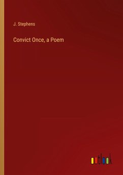 Convict Once, a Poem - Stephens, J.