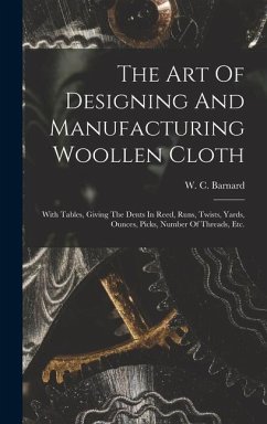 The Art Of Designing And Manufacturing Woollen Cloth - Barnard, W C