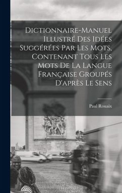 Dictionnaire-manuel illustré des idées suggérées par les mots, contenant tous les mots de la langue française groupés d'après le sens