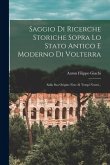 Saggio Di Ricerche Storiche Sopra Lo Stato Antico E Moderno Di Volterra: Salla Sua Origine Fino Al Tempi Nostri...