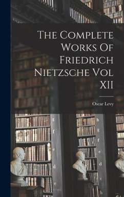 Cover The Complete Works Of Friedrich Nietzsche Vol XII