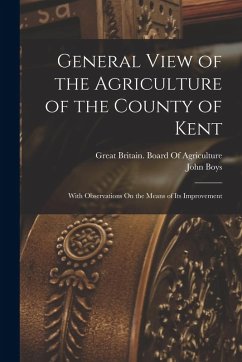 Cover General View of the Agriculture of the County of Kent: With Observations On the Means of Its Improvement