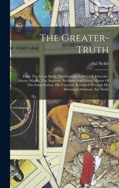 The Greater-truth: From The Great Spirit, The Supreme Lord God, Jehovah--ahura--mazda, The Supreme Architect And Grand Master Of This Sol - Sickle, Sal