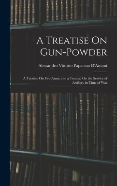 A Treatise On Gun-Powder - D'Antoni, Alessandro Vittorio Papacino