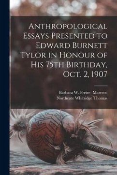 Anthropological Essays Presented to Edward Burnett Tylor in Honour of his 75th Birthday, Oct. 2, 1907 - Thomas, Northcote Whitridge; Marreco, Barbara W. Freire