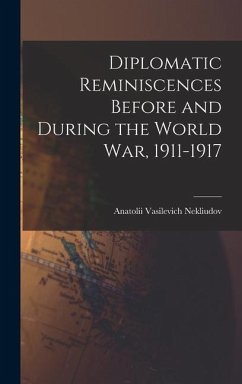 Diplomatic Reminiscences Before and During the World War, 1911-1917 - Nekliudov, Anatolii Vasilevich