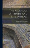 The Religious Attitude and Life in Islam