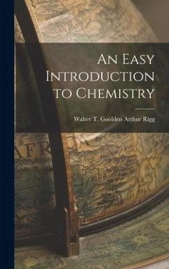 An Easy Introduction to Chemistry - Rigg, Walter T. Goolden Arthur