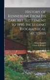 History of Kennebunk From its Earliest Settlement to 1890. Including Biographical Sketches