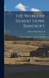 The Works of Hubert Howe Bancroft:... - Bild 1