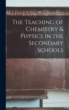The Teaching of Chemistry & Physics in the Secondary Schools - Anonymous