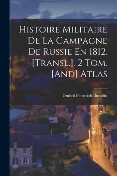 Histoire Militaire De La Campagne De Russie En 1812. [Transl.]. 2 Tom. [And] Atlas - Buturlin, Dmitrii Petrovich