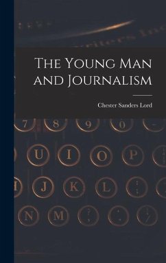The Young Man and Journalism - Lord, Chester Sanders