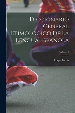 Diccionario General Etimológico De La Lengua Española; Volume 1 - Barcia, Roque