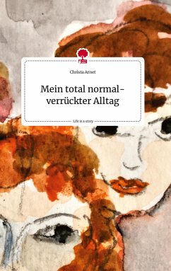 Mein total normal-verrückter Alltag. Life is a Story - story.one - Arnet, Christa