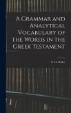 A Grammar and Analytical Vocabulary of the Words in the Greek Testament A Grammar and Analytical Vocabulary of the Words in the Greek Testament