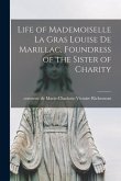 Life of Mademoiselle La Gras Louise de Marillac, Foundress of the Sister of Charity