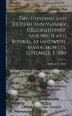 Two Hundred and Fiftieth Anniversary Celebration of Sandwich and Bourne, at Sandwich, Massachusetts, September 3, 1889