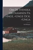 Om de Svenska Ortnamnen pa =Inge, =Unge ock, =Unga