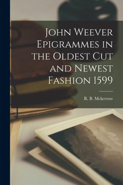 John Weever Epigrammes in the Oldest Cut and Newest Fashion 1599 - McKerrow, R B