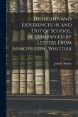 Thoughts and Experiences in and out of School, Accompanied by Letters From Longfellow, Whittier
