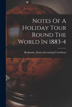 Notes Of A Holiday Tour Round The World In 1883-4