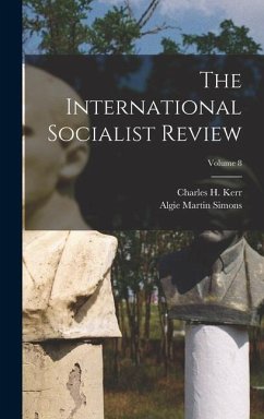 The International Socialist Review; Volume 8 - Simons, Algie Martin