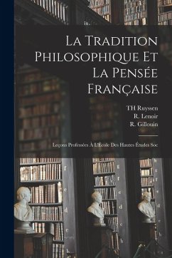 La Tradition philosophique et la pensée française; leçons professées à l'École des hautes études soc - Brehier, E.; Brunschvicg, L.; Gillouin, R.