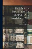 The Parish Registers Of Stapleford Tawney, Essex