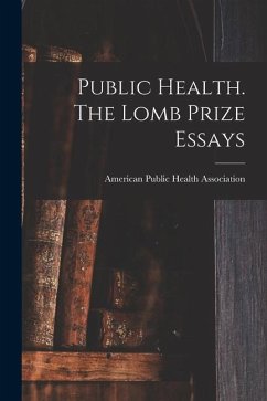 Public Health. The Lomb Prize Essays - Public Health Association, American