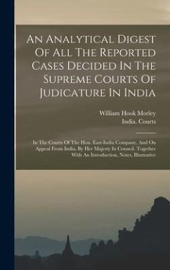 An Analytical Digest Of All The Reported Cases Decided In The Supreme Courts Of Judicature In India: In The Courts Of The Hon. East-india Company, And - Morley, William Hook; Courts, India