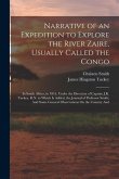 Narrative of an Expedition to Explore the River Zaire, Usually Called the Congo: In South Africa, in 1816, Under the Direction of Captain J.K. Tuckey,
