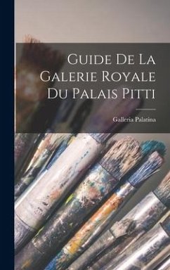 Guide De La Galerie Royale Du Palais Pitti - Palatina, Galleria