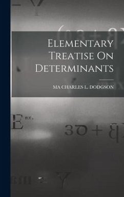 Elementary Treatise On Determinants - Charles L. Dodgson, Ma