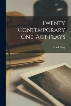 Twenty Contemporary One-Act Plays - Shay, Frank