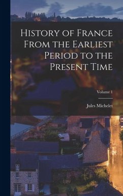 History of France From the Earliest Period to the Present Time; Volume 1 Cover History of France From the Earliest Period to the Present Time; Volume 1