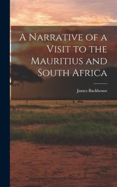 A Narrative of a Visit to the Mauritius and South Africa - Backhouse, James