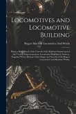 Locomotives and Locomotive Building: Being a Brief Sketch of the Growth of the Railroad System and of the Various Improvements in Locomotive Building