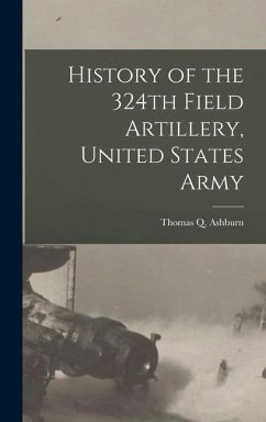 History of the 324th Field Artillery, United States Army - Ashburn, Thomas Q