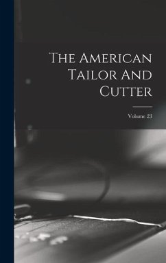 The American Tailor And Cutter; Volume 23 - Anonymous