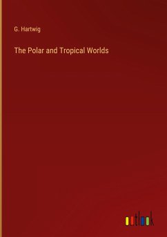 The Polar and Tropical Worlds - Hartwig, G.