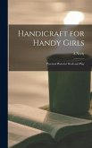 Handicraft for Handy Girls; Practical Plans for Work and Play