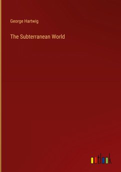 The Subterranean World - Hartwig, George